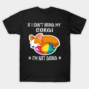 If I Can't Bring My Corgi I'm Not Going (190) T-Shirt